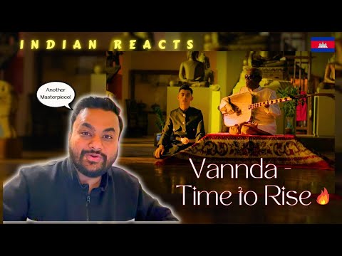 Indian Reacts to VANNDA - TIME TO RISE ft. Master Kong Nay | A Cultural MASTERPIECE!