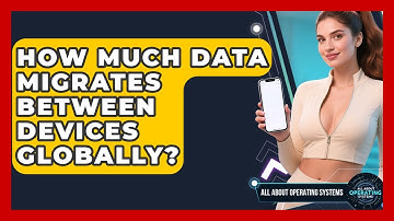 How Much Data Migrates Between Devices Globally? - All About Operating Systems