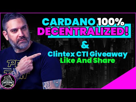 Cardano Sekarang 100% Terdesentralisasi dan Hadiah Clintex CTI