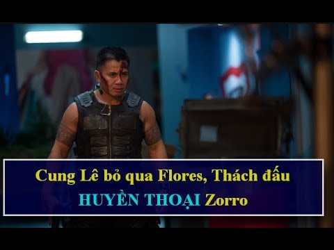 Video Cung Lê Bỏ Qua Flores, Thách Đấu HUYỀN THOẠI ZORRO - youtube