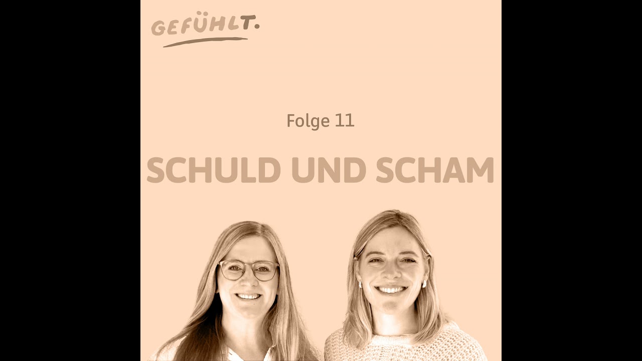 11 Gefühlt. Schuld und Scham - zwei leise Gefühle mit viel Macht.