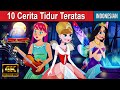 10 Cerita Tidur Teratas | Dongeng Bahasa Indonesia Terbaru | Cerita Dongeng | Dongeng Sebelum Tidur