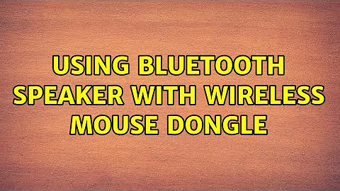 Using Bluetooth speaker with wireless mouse dongle