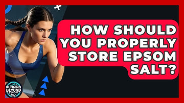 How Should You Properly Store Epsom Salt? - Running Beyond Limits