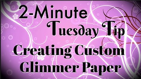 Simply Simple 2-MINUTE TUESDAY TIP - Creating Custom Glimmer Paper by Connie Stewart
