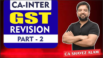 GST Revision Part - 2 || CA Shavez Alam