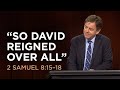 “So David Reigned Over All”