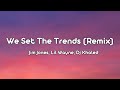 Jim Jones, Lil Wayne, Dj Khaled, Migos, Juelz Santana - We Set The Trends (Remix) (Lyrics)