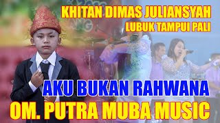 AKU BUKAN RAHWANA / OM. PUTRA MUBA MUSIC PALEMBANG / KHITANAN DIMAS JULIANSYAH LUBUK TAMPUI PALI