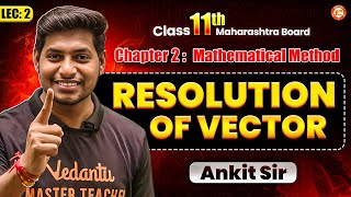 Mathematical Methods Class 11 Physics | Resolution of Vector | HSC &amp; MHT-CET | Physics By Ankit Sir