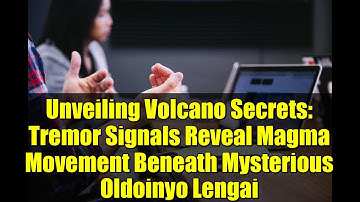 Unveiling Volcano Secrets: Tremor Signals Reveal Magma Movement Beneath Mysterious Oldoinyo Lengai
