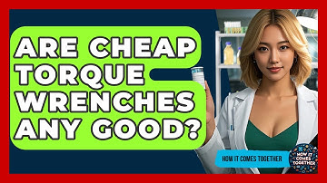 Are Cheap Torque Wrenches Any Good? - How It Comes Together