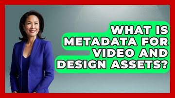 What Is Metadata For Video And Design Assets? - Video And Design Saas Solution