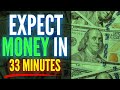 Expect large amounts of money within 33 minutes  reprogram your mind for money