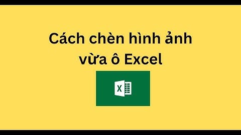 Cách chèn hình ảnh vừa ô Excel