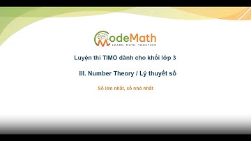 CodeMath - TIMO 3 - Lý thuyết chuyên đề: Số lớn nhất, số nhỏ nhất