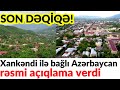 SON DƏQİQƏ! Xankəndi ilə bağlı Azərbaycan rəsmi açıqlama verdi