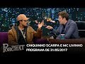 Programa do Porchat (completo) | Chiquinho Scarpa e MC Livinho (31/05/2017)