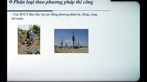 BTCT2   C5-6  Phân loại cọc, các Phương pháp  thi công hạ cọc, Tính sức chịu tải  vật liệu của cọc