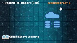 Record-to-Report (R2R) Business Process Overview | Oracle EBS R12 Tutorial | Part 5