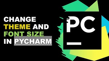 ?How to change Theme and Font Size in Pycharm