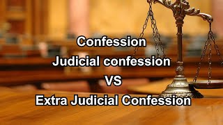 Confession: Extra-Judicial vs. Judicial Confession Explained Principles About Judicial Confession Extra Judicial Confession