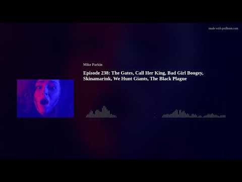 Episode 238: The Gates, Call Her King, Bad Girl Boogey, Skinamarink, We Hunt Giants, The Black Plagu