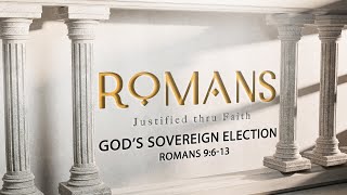 "God's Sovereign Election" from Romans (Romans 9:6-13)