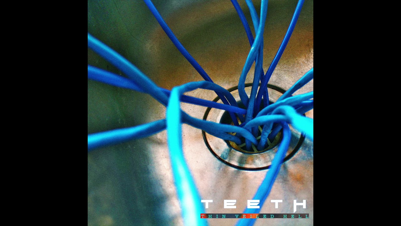 Teeth - Thin Veiled Hell (2017 Single)