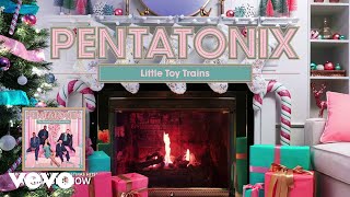Смотреть клип Pentatonix - Little Toy Trains (Yule Log Audio)