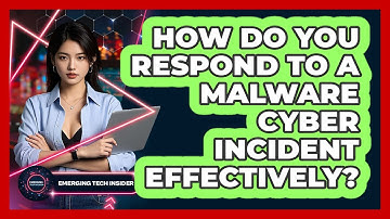How Do You Respond To A Malware Cyber Incident Effectively? - Emerging Tech Insider