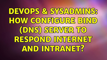DevOps & SysAdmins: How configure Bind (DNS) server to respond internet and intranet?