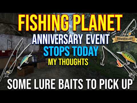 Fishing Planet: Anniversary Event Stops Today - My Thoughts - Some Lure Baits To PIck Up