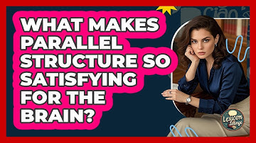 What Makes Parallel Structure So Satisfying For The Brain? - Lexicon Lounge