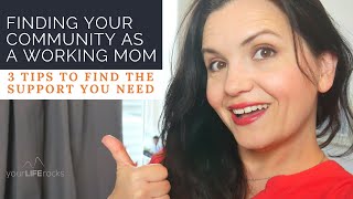 3 TIPS TO FIND YOUR COMMUNITY AS A WORKING MOM