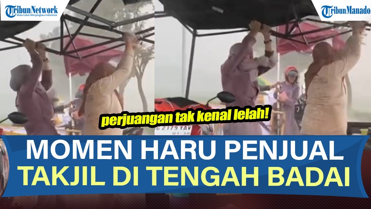 VIRAL! MOMEH HARU PERJUANGAN TAK KENAL LELAH! PEDAGANG TAKJIL TAHAN TENDA DI TENGAH BADAI