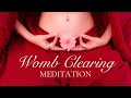 Womb Clearing Meditation | Release all that no longer serves you