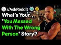 Whats Your "You Messed With The Wrong Person" Story? (r/AskReddit)