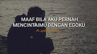 MAAF BILA AKU PERNAH MENCINTAIMU DENGAN EGOIS | PUISI SEDIH CINTA