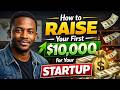How to Raise Your First $10,000 for Your Startup (Step-by-Step Guide)