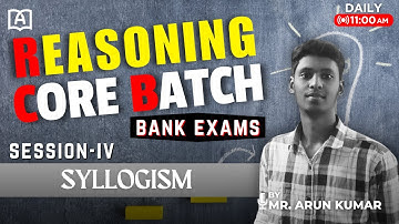 REASONING CORE BATCH | SYLLOGISM | SESSION-IV | BANK EXAMS | BY MR. ARUN KUMAR