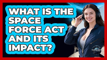 What Is The Space Force Act And Its Impact? - Warriors In Space
