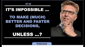 EP10. IMPOSSIBLE to make better faster business decisions UNLESS…? by Dr Alan Barnard