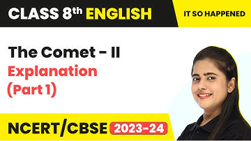 The Comet - II | Explanation (Part 1) | Class 8 English