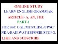 ARTICLE IN ENGLISH GRAMMAR PART-1 USES OF A,AN.THE FOR SSC CGL/CHSL/MTS/RAILWAY etc