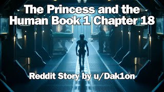 The Princess and the Human Book 1 Chapter 18 | HFY | Sci-Fi Story