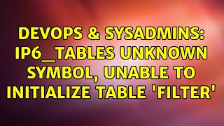 DevOps & SysAdmins: IP6_tables unknown symbol, unable to initialize table 'filter'