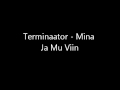 Terminaator - Mina Ja Mu Viin