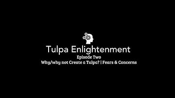 TE Ep. 2: Why/why not Create a Tulpa? | Fears & Concerns