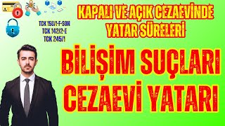 Bilişim Suçlarının Cezaevi Yatarı I Kapalı Ve Açık Cezaevinde Kalma Süreleri